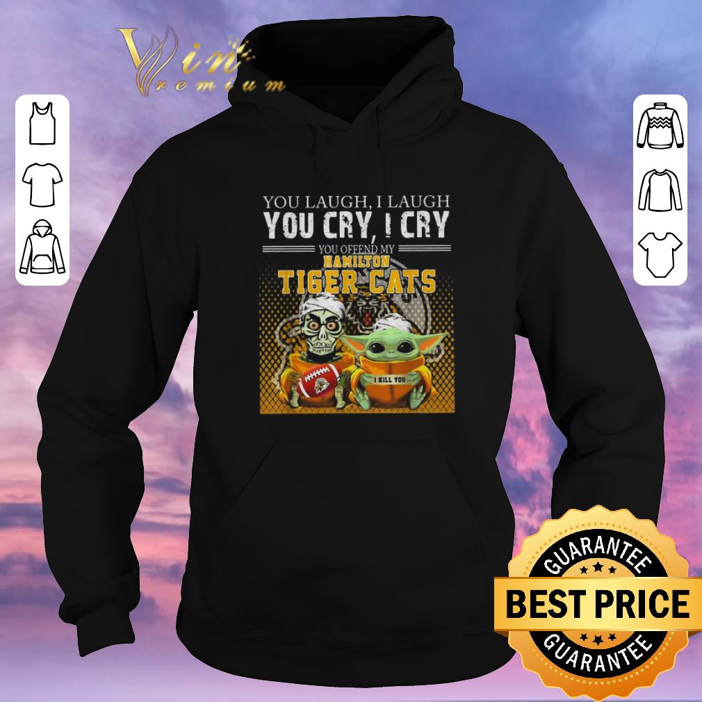 Funny Baby Yoda Jeff Dunham you laugh i laugh Hamilton Tiger Cats shirt sweater 4 - Funny Baby Yoda Jeff Dunham you laugh i laugh Hamilton Tiger Cats shirt sweater