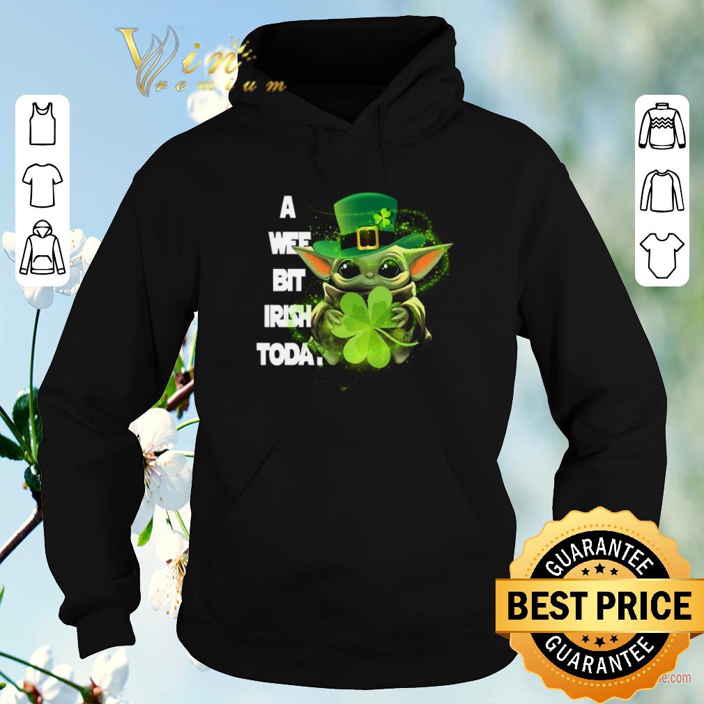 Funny Baby Yoda a wee bit Irish today St Patrick s day shirt sweater 4 - Funny Baby Yoda a wee bit Irish today St. Patrick's day shirt sweater
