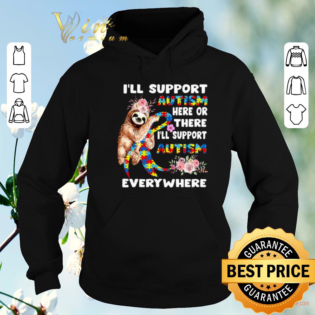 Funny Flowers sloth i'll support Autism here or there everywhere shirt sweater Funny Flowers sloth i ll support Autism here or there everywhere shirt sweater 4 - Funny Flowers sloth i'll support Autism here or there everywhere shirt sweater