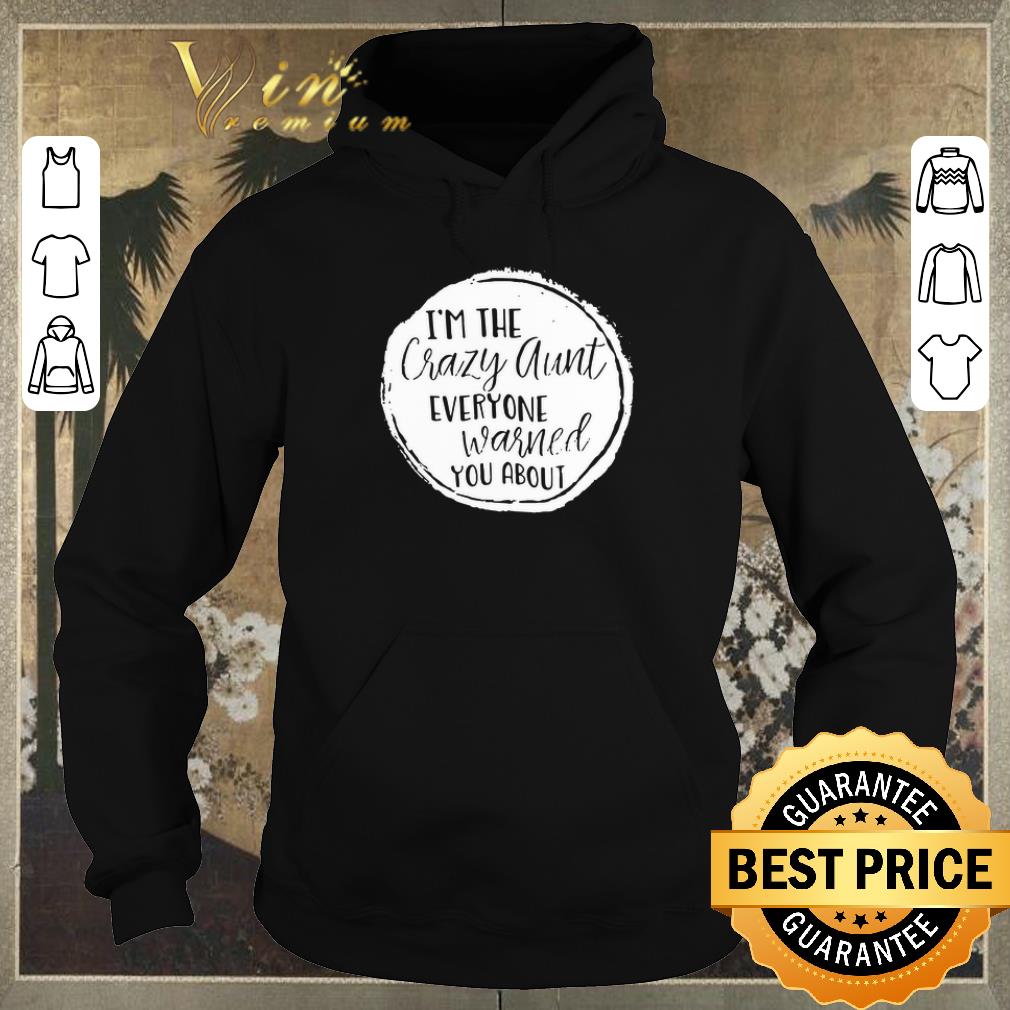 Funny I’m the crazy aunt everyone warned you about shirt sweater Funny I m the crazy aunt everyone warned you about shirt sweater 4 - Funny I’m the crazy aunt everyone warned you about shirt sweater