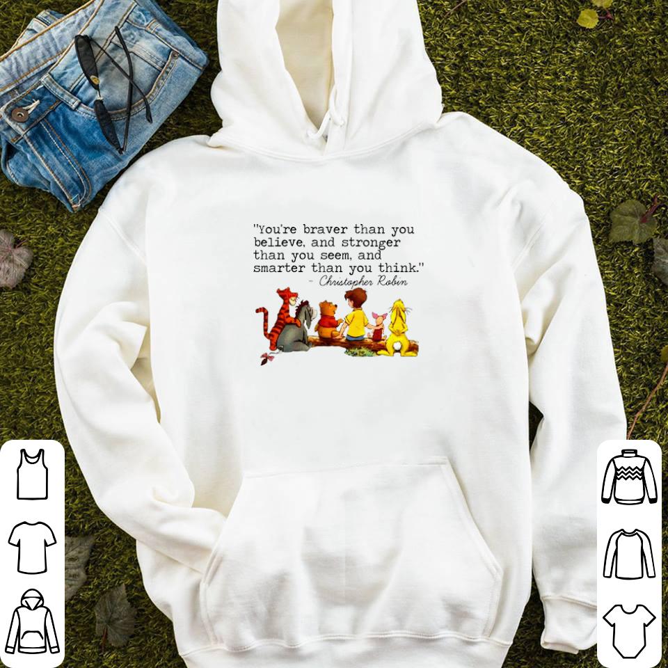 Funny Winnie The Pooh you re braver than you believe Christopher Robin shirt 4 - Funny Winnie The Pooh you're braver than you believe Christopher Robin shirt