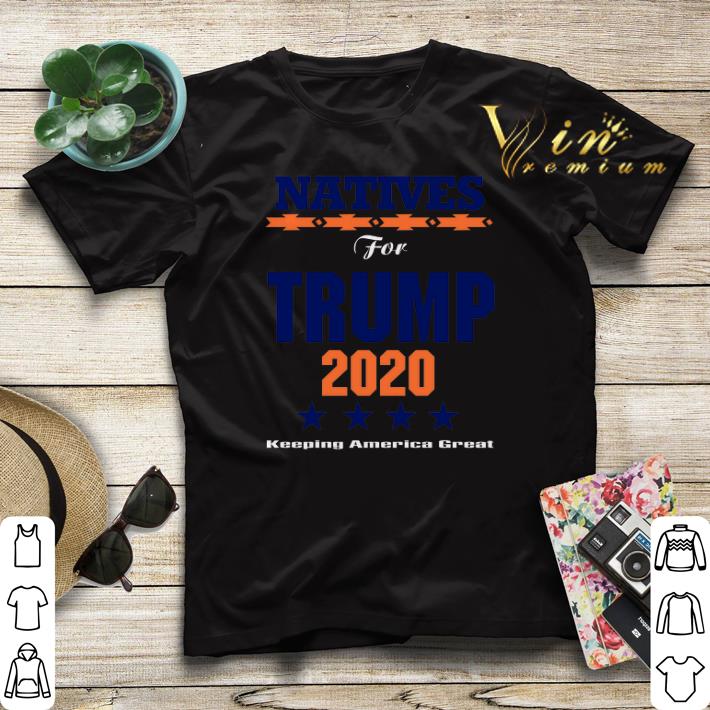 Natives for Trump 2020 keeping America great shirt sweater Natives for Trump 2020 keeping America great shirt sweater 4 - Natives for Trump 2020 keeping America great shirt sweater