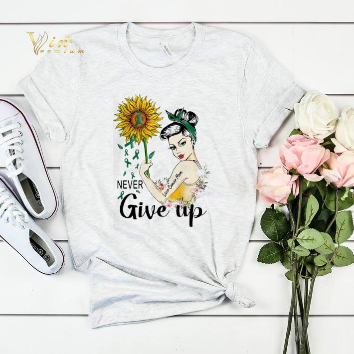 Never Give Up Liver Cancer Mom Cancer Awareness Girl Sunflower shirt sweater 4 - Never Give Up Liver Cancer Mom Cancer Awareness Girl Sunflower shirt sweater