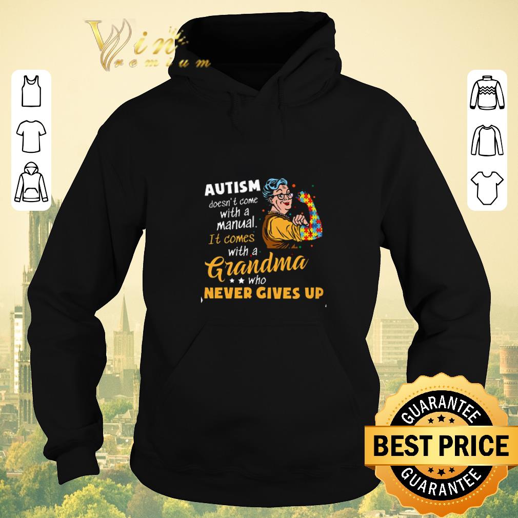 Nice Autism doesn t come with a manual it comes with a Grandma who never gives up shirt 4 - Nice Autism doesn’t come with a manual it comes with a Grandma who never gives up shirt