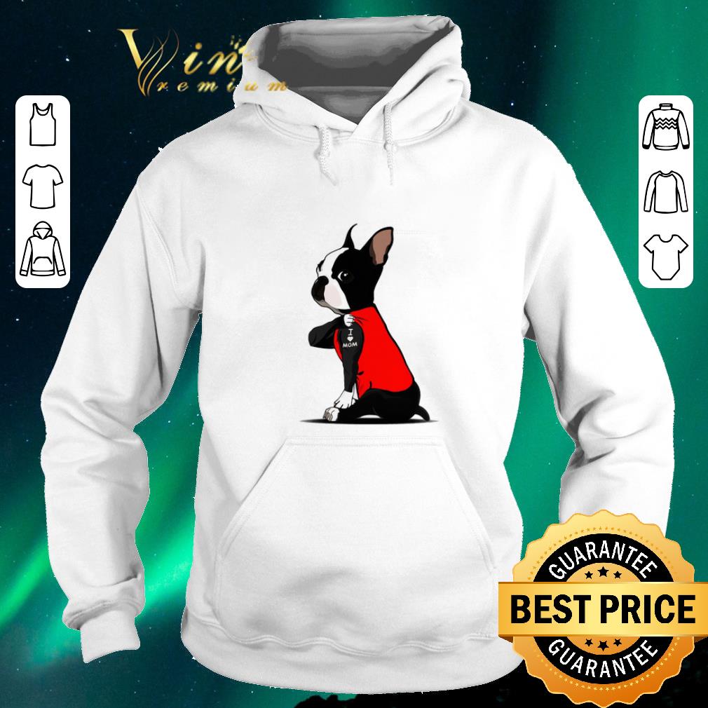 Nice Boston Terrier I love mom Tattoos shirt sweater Nice Boston Terrier I love mom Tattoos shirt sweater 4 - Nice Boston Terrier I love mom Tattoos shirt sweater