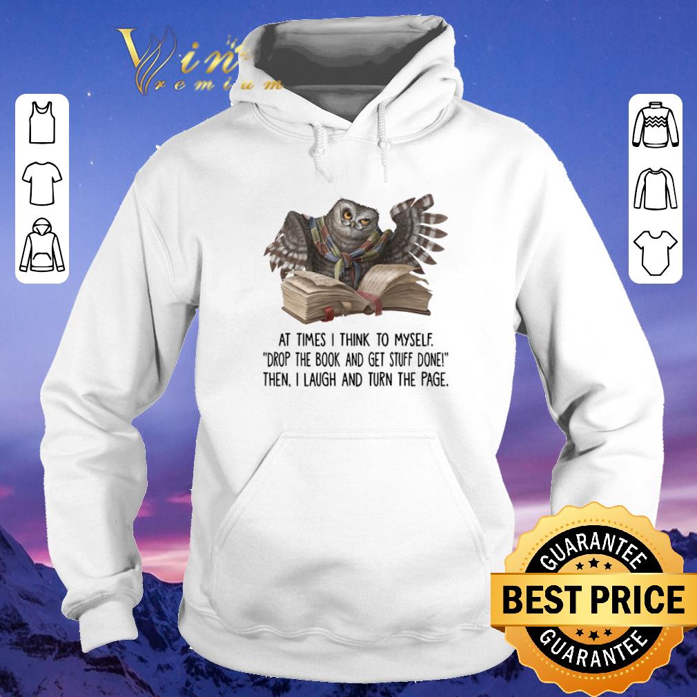 Nice Owl at times i think to myself drop the book and get stuff done shirt sweater 4 - Nice Owl at times i think to myself drop the book and get stuff done shirt sweater