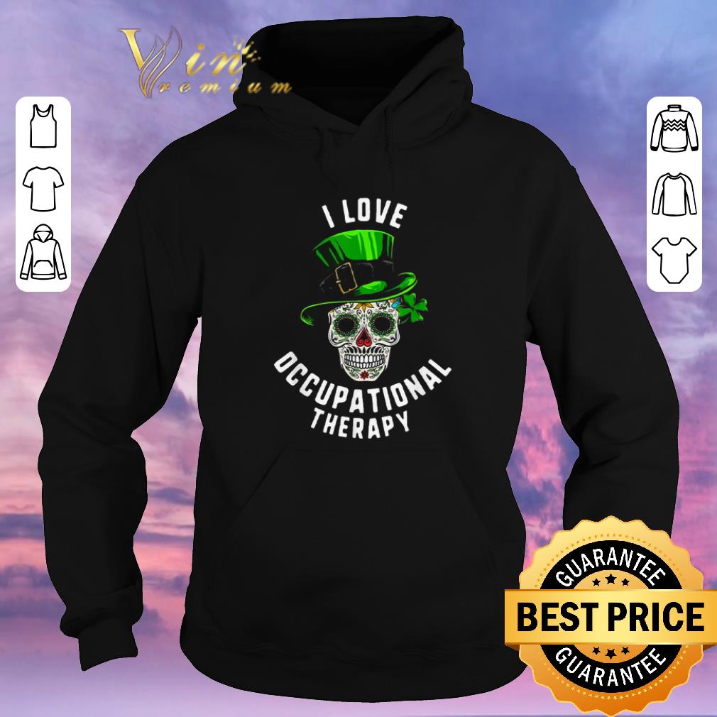 Nice St Patrick s Day I Love Occupational Therapy Sugar Skull Dead shirt sweater 4 - Nice St Patrick’s Day I Love Occupational Therapy Sugar Skull Dead shirt sweater