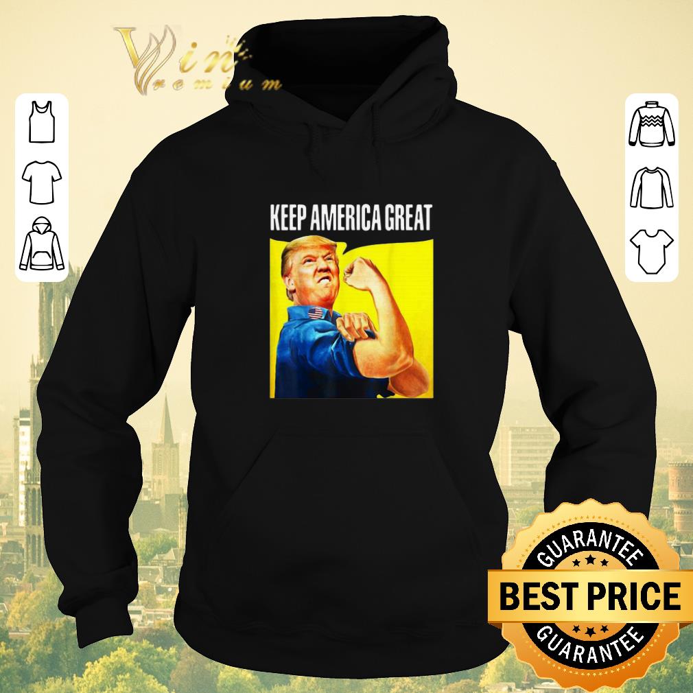 Nice Strong Donald Trump Keep America Great shirt sweater 4 - Nice Strong Donald Trump Keep America Great shirt sweater
