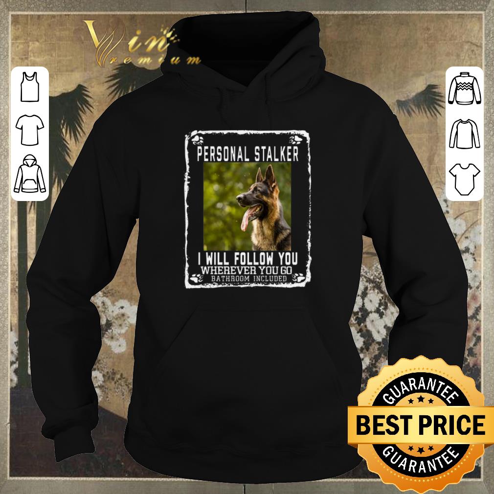 Official German Shepherd personal stalker i will follow you wherever you shirt sweater 4 - Official German Shepherd personal stalker i will follow you wherever you shirt sweater