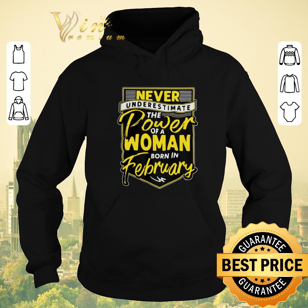 Official Never underestimate the power of a woman born in february shirt sweater 4 - Official Never underestimate the power of a woman born in february shirt sweater