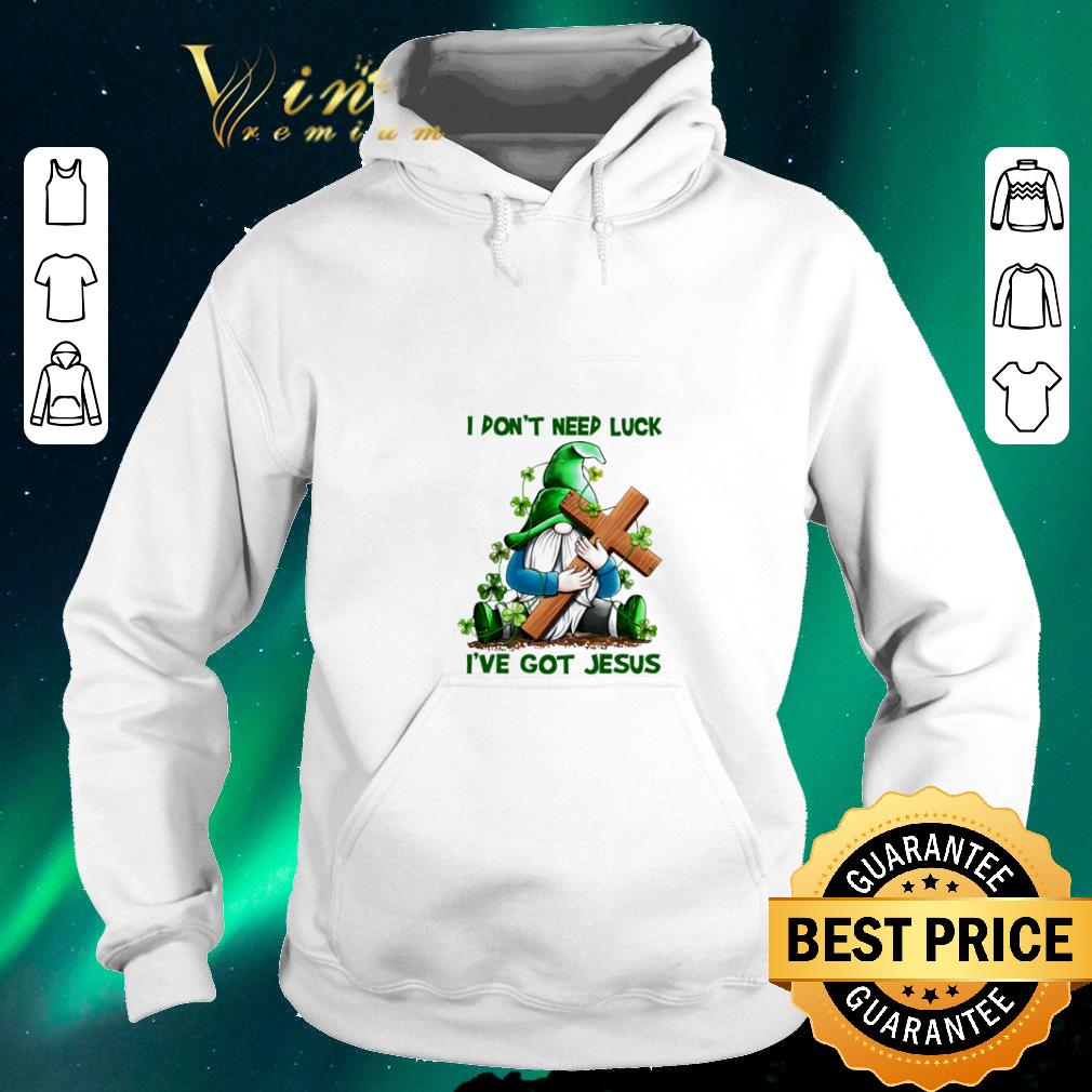 Official i don t need luck i ve got jesus gnomes st patrick s day shirt sweater 4 - Official i don't need luck i've got jesus gnomes st patrick's day shirt sweater