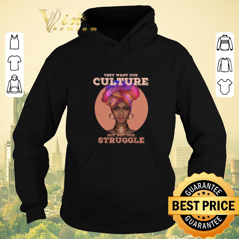 Premium Black woman they want our culture but not our struggle shirt sweater 4 - Premium Black woman they want our culture but not our struggle shirt sweater