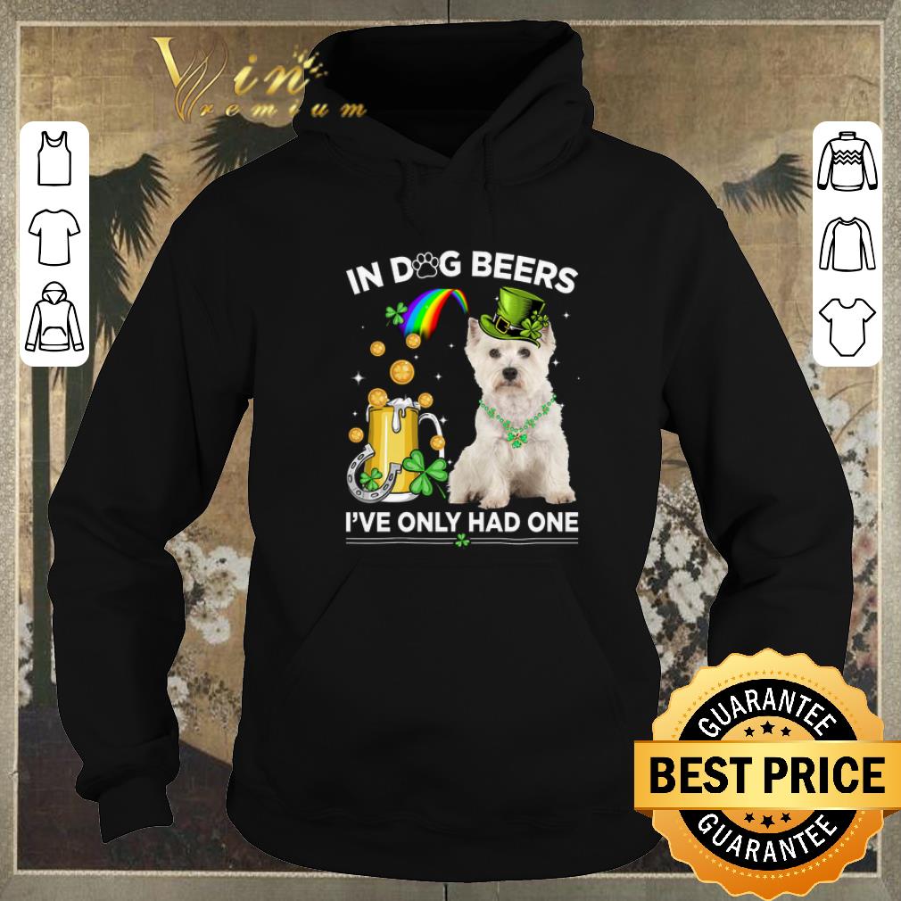 Premium West Highland White Terrier in dog beers i ve only had one St Patrick day shirt sweater 4 - Premium West Highland White Terrier in dog beers i've only had one St Patrick day shirt sweater