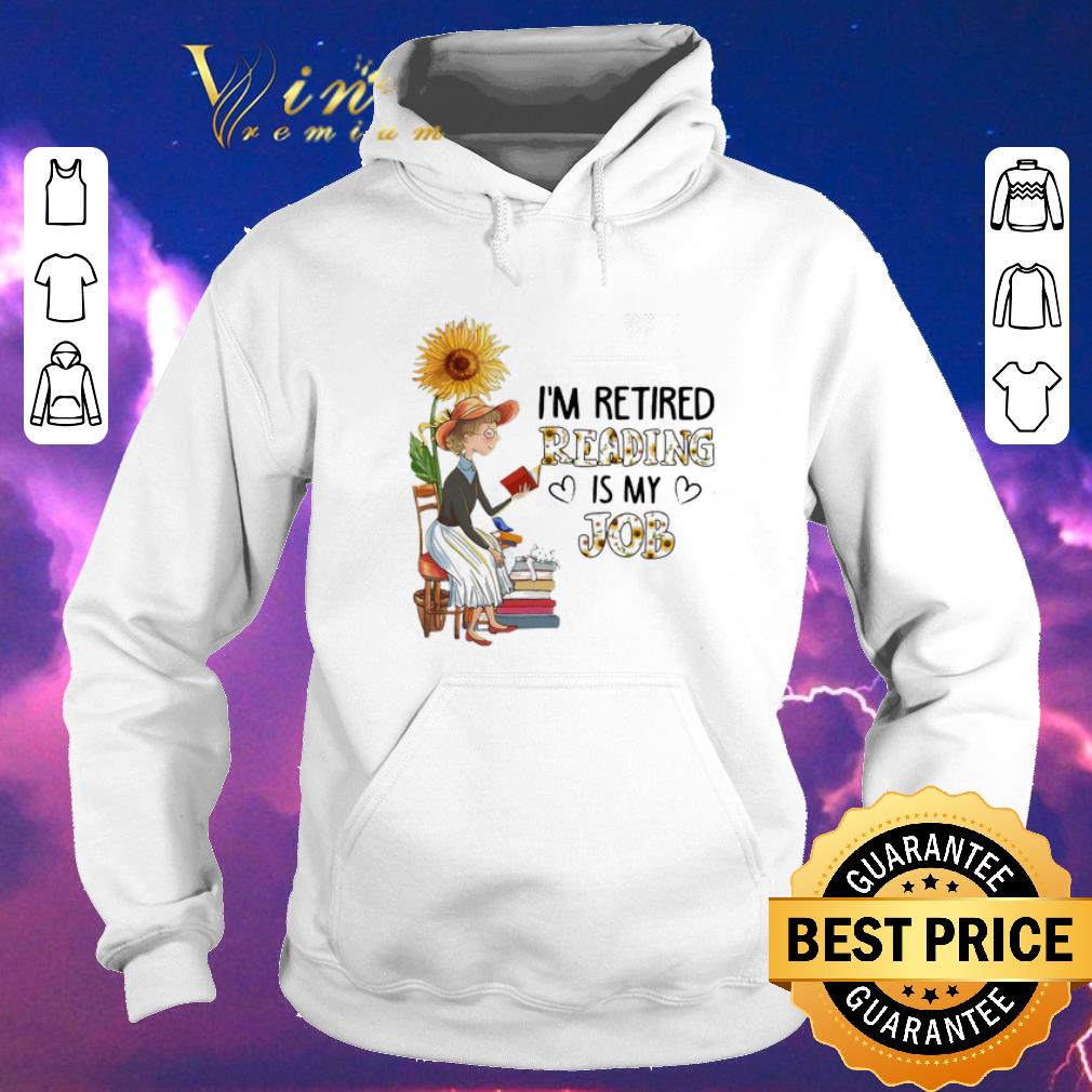 Pretty I m retired reading is my job sunflower shirt sweater 4 - Pretty I'm retired reading is my job sunflower shirt sweater