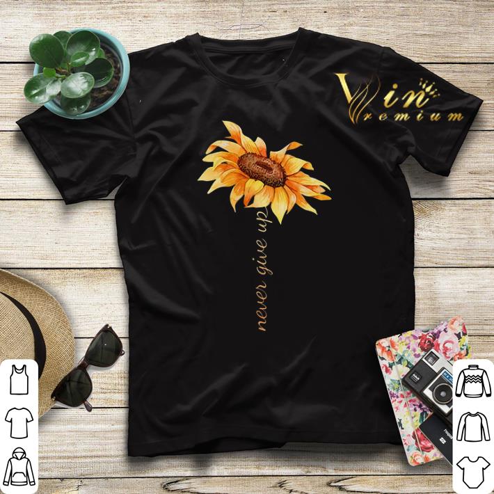 Sunflower never give up shirt sweater Sunflower never give up shirt sweater 4 - Sunflower never give up shirt sweater