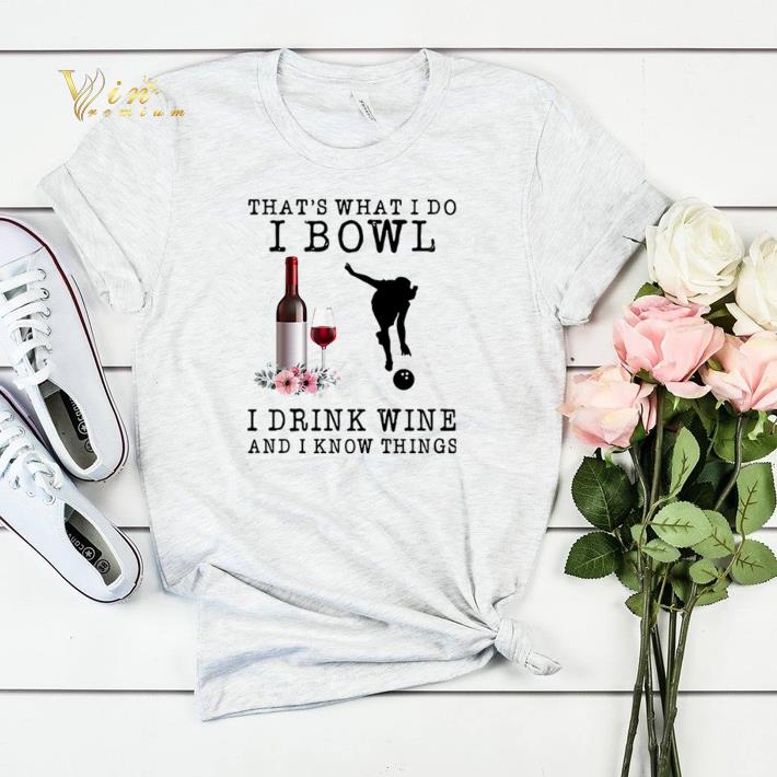 That’s what i do i bowl i drink wine and i know things flowers shirt sweater That s what i do i bowl i drink wine and i know things flowers shirt sweater 4 - That’s what i do i bowl i drink wine and i know things flowers shirt sweater