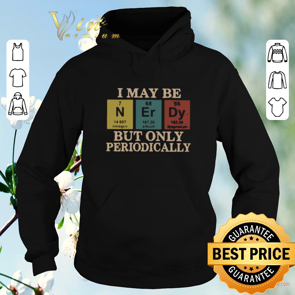 Top I May Be Nerdy But Only Periodically shirt sweater 4 - Top I May Be Nerdy But Only Periodically shirt sweater