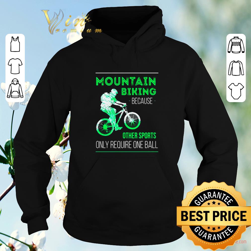 Top Mountain biking because other sports only require one ball shirt sweater 4 - Top Mountain biking because other sports only require one ball shirt sweater