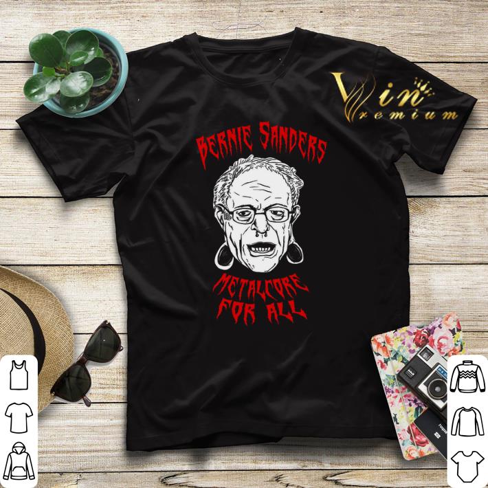 BERNIE SANDERS Metalcore For All shirt sweater 4 - BERNIE SANDERS Metalcore For All shirt sweater