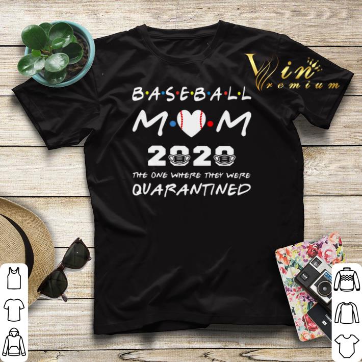 Baseball Mom 2020 the one where they were quarantined Friends shirt sweater 4 - Baseball Mom 2020 the one where they were quarantined Friends shirt sweater