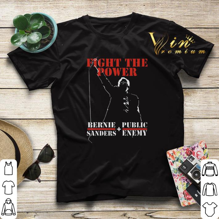 Bernie Sanders Fight The Power shirt 4 - Bernie Sanders Fight The Power shirt