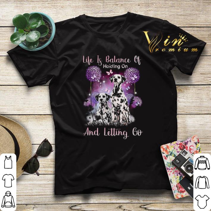 Dalmatian Life if balance holding on and letting go shirt sweater Dalmatian Life if balance holding on and letting go shirt sweater 4 - Dalmatian Life if balance holding on and letting go shirt sweater