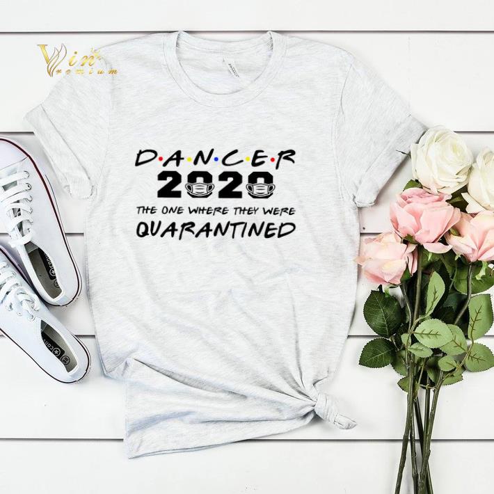 Dancer 2020 The one where they were Quarantined Coronavirus shirt sweater Dancer 2020 The one where they were Quarantined Coronavirus shirt sweater 4 - Dancer 2020 The one where they were Quarantined Coronavirus shirt sweater
