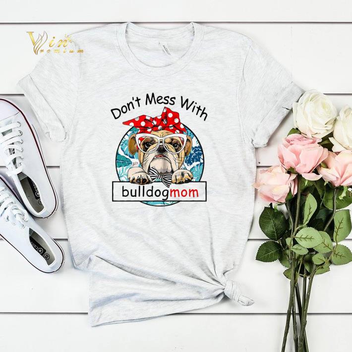 Don't mess with bulldogmom shirt sweater Don t mess with bulldogmom shirt sweater 4 - Don't mess with bulldogmom shirt sweater