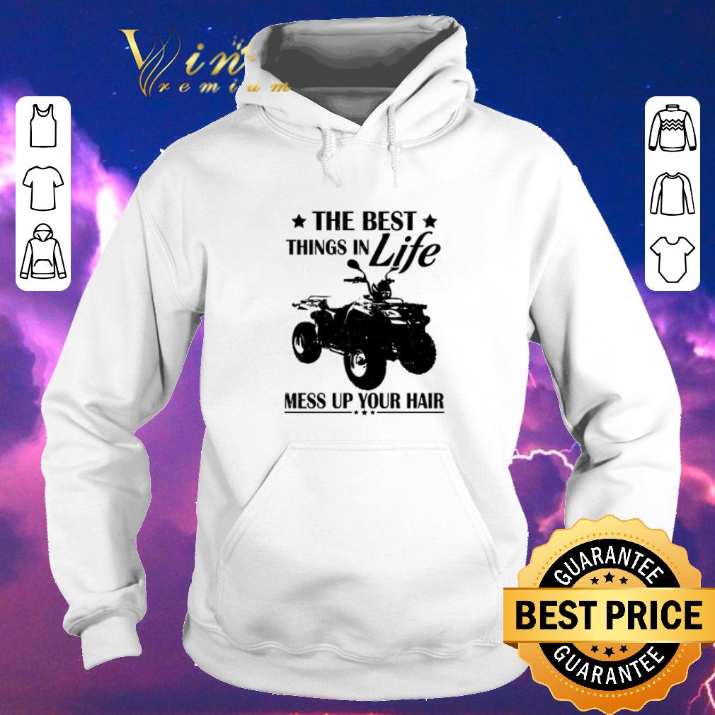 Funny ATVS The best things in life mess up your hair shirt sweater 4 - Funny ATVS The best things in life mess up your hair shirt sweater