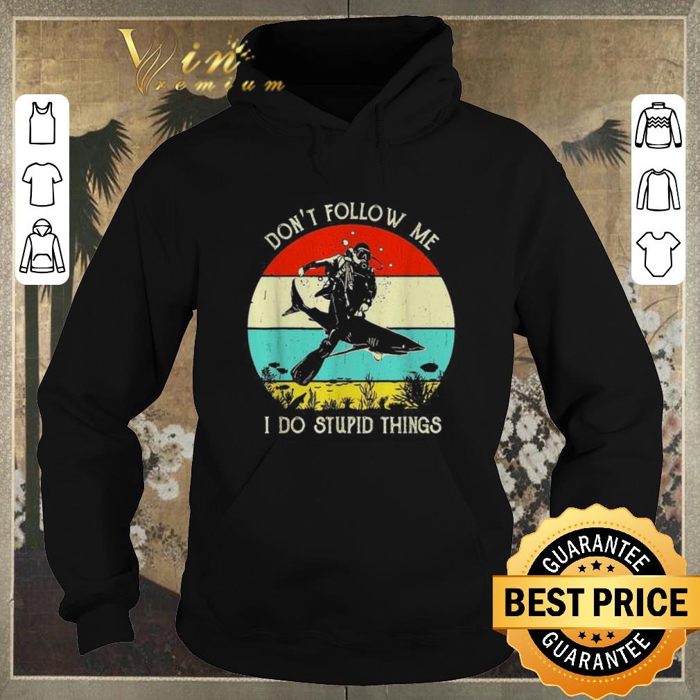 Funny Don't follow me I do stupid things Scuba diving sharks vintage shirt sweater Funny Don t follow me I do stupid things Scuba diving sharks vintage shirt sweater 4 - Funny Don't follow me I do stupid things Scuba diving sharks vintage shirt sweater