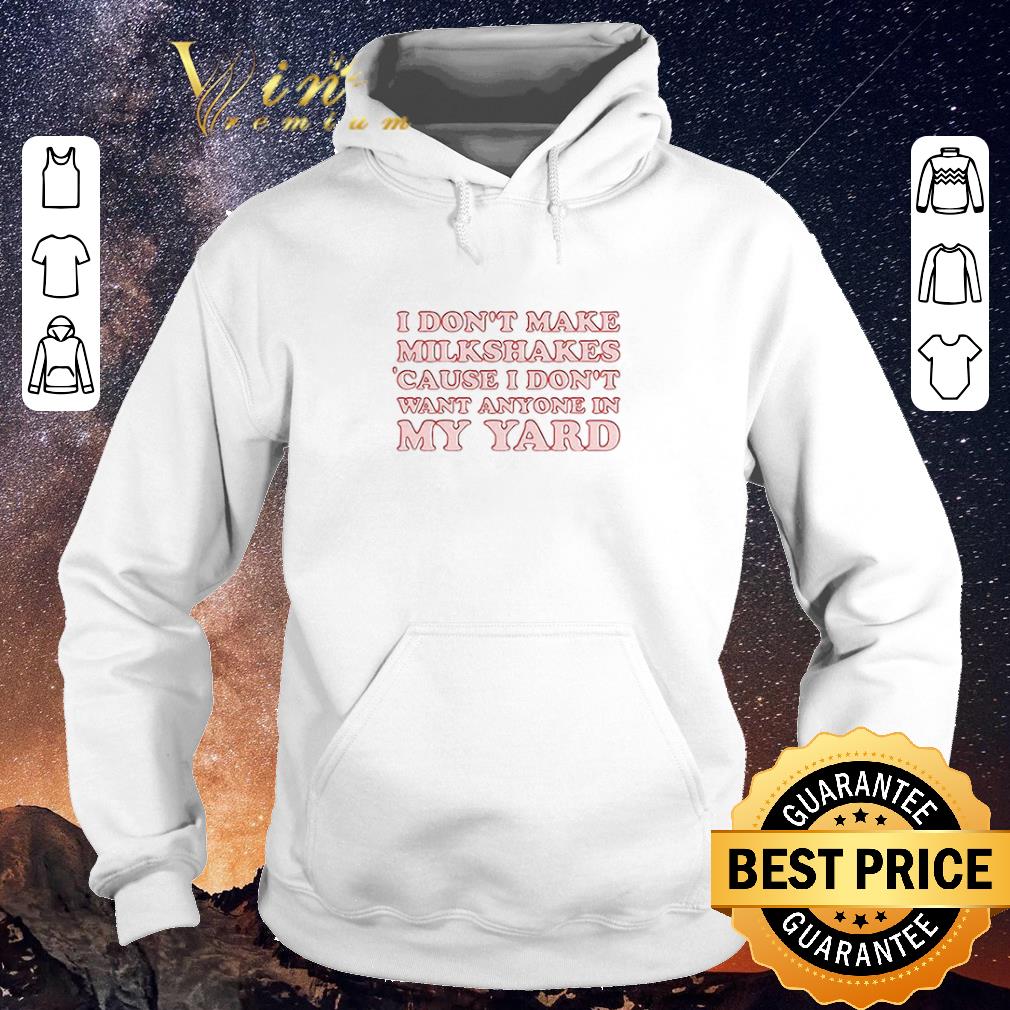 Funny I Don t Make Milkshakes Cause I Don t Want Anyone In My Yard shirt sweater 4 - Funny I Don’t Make Milkshakes Cause I Don’t Want Anyone In My Yard shirt sweater