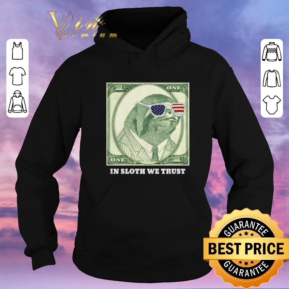 Funny One dollar in sloth we trust shirt sweater Funny One dollar in sloth we trust shirt sweater 4 - Funny One dollar in sloth we trust shirt sweater