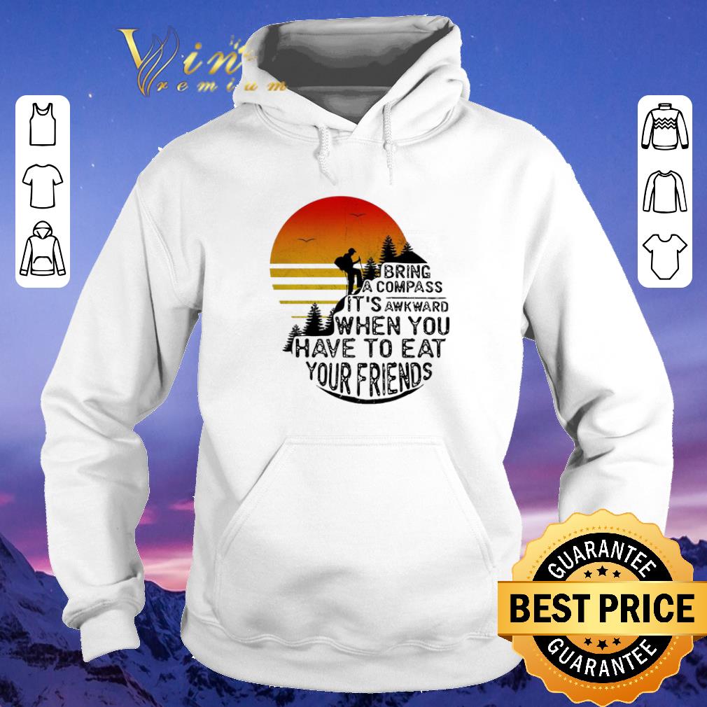 Hot Clim bring a compass it’s awkward when you have to eat you friends shirt sweater Hot Clim bring a compass it s awkward when you have to eat you friends shirt sweater 4 - Hot Clim bring a compass it’s awkward when you have to eat you friends shirt sweater