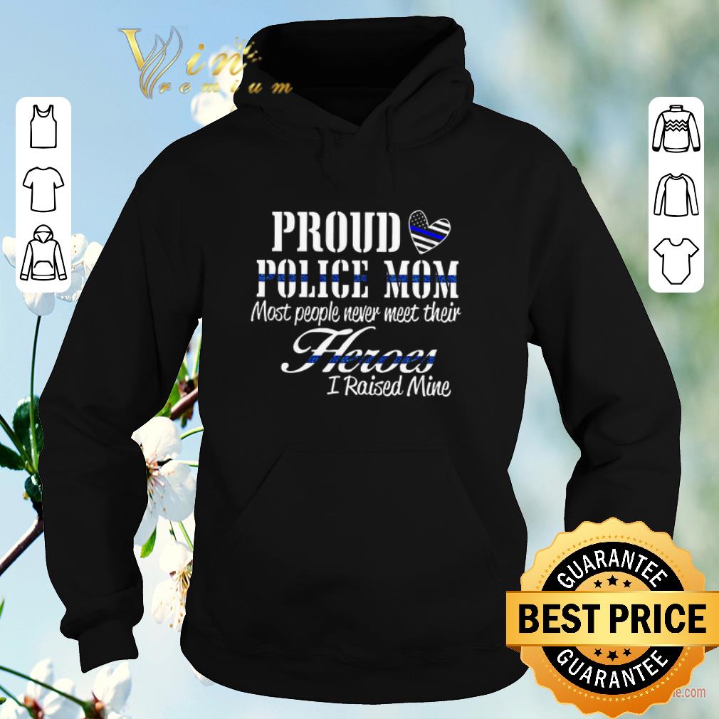 Hot Proud police mom most people never meet their heroes Thin Blue Line shirt 4 - Hot Proud police mom most people never meet their heroes Thin Blue Line shirt