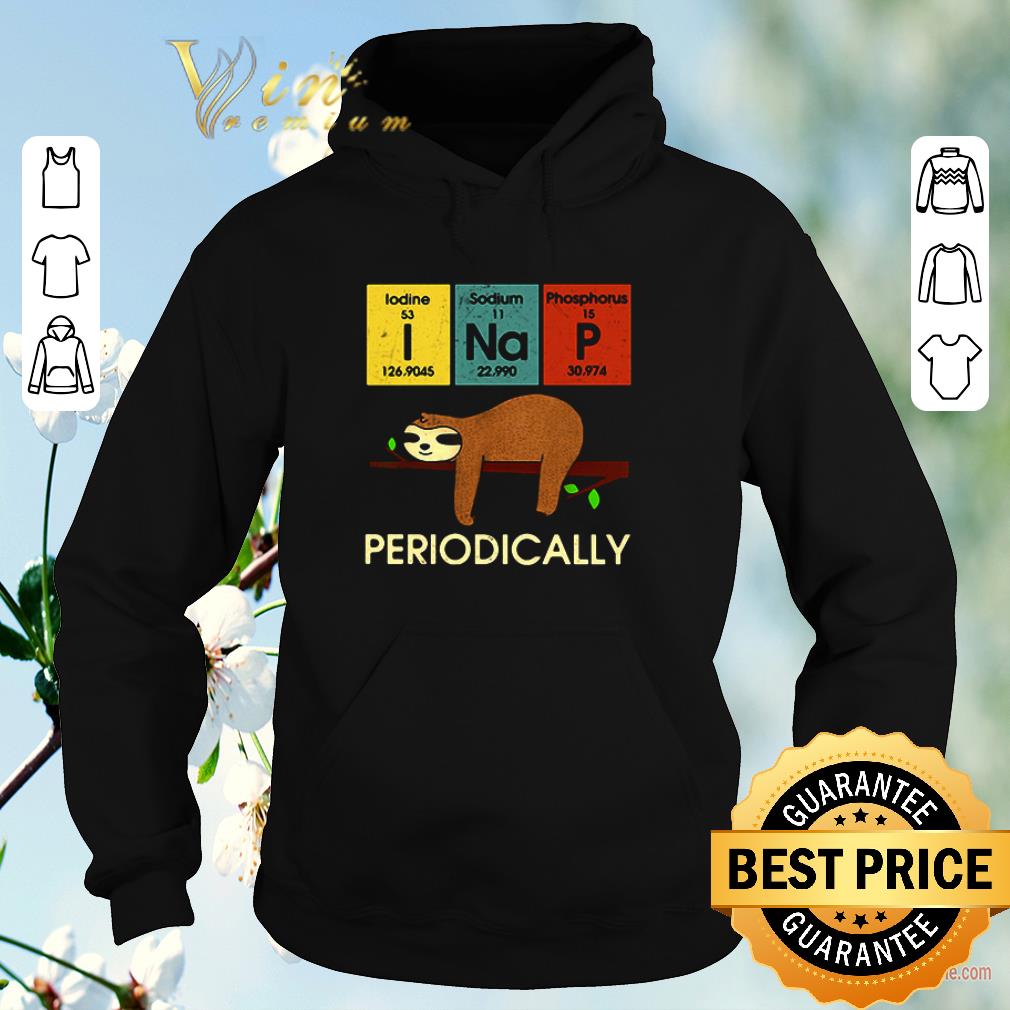 Hot Science sloth i nap periodically Lodine Sodium Phosphorus shirt sweater Hot Science sloth i nap periodically Lodine Sodium Phosphorus shirt sweater 4 - Hot Science sloth i nap periodically Lodine Sodium Phosphorus shirt sweater