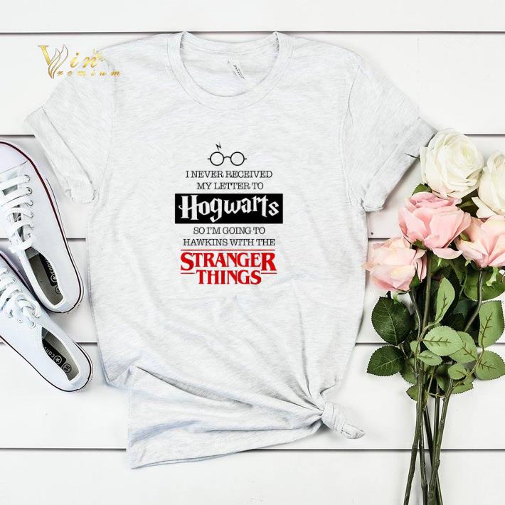 I never received my letter to Hogwarts Hawkings Stranger Things shirt sweater 4 - I never received my letter to Hogwarts Hawkings Stranger Things shirt sweater