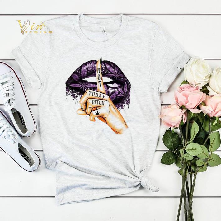 Lip Weed Cannabis not today bitch shirt sweater 4 - Lip Weed Cannabis not today bitch shirt sweater