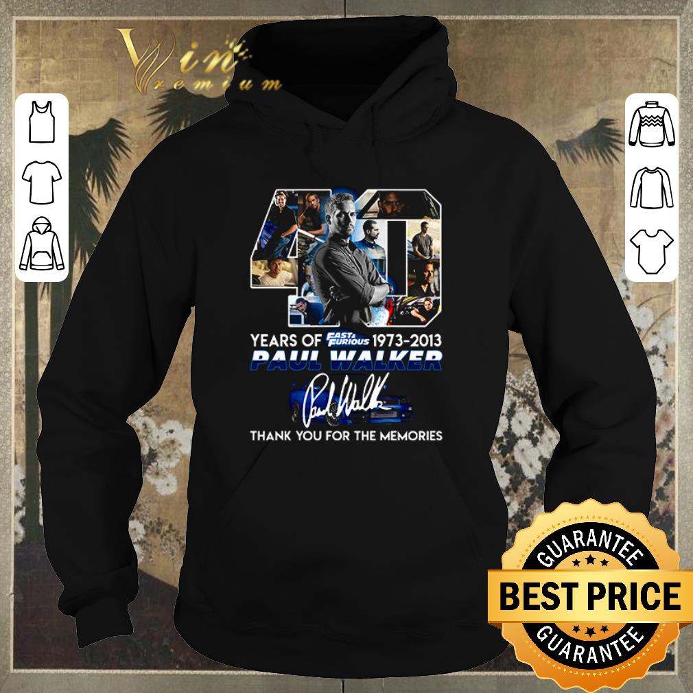 Nice 40 Years of Fasts Furious 1973 2013 Paul Walker thank you for the memories shirt sweater 4 - Nice 40 Years of Fasts & Furious 1973-2013 Paul Walker thank you for the memories shirt sweater