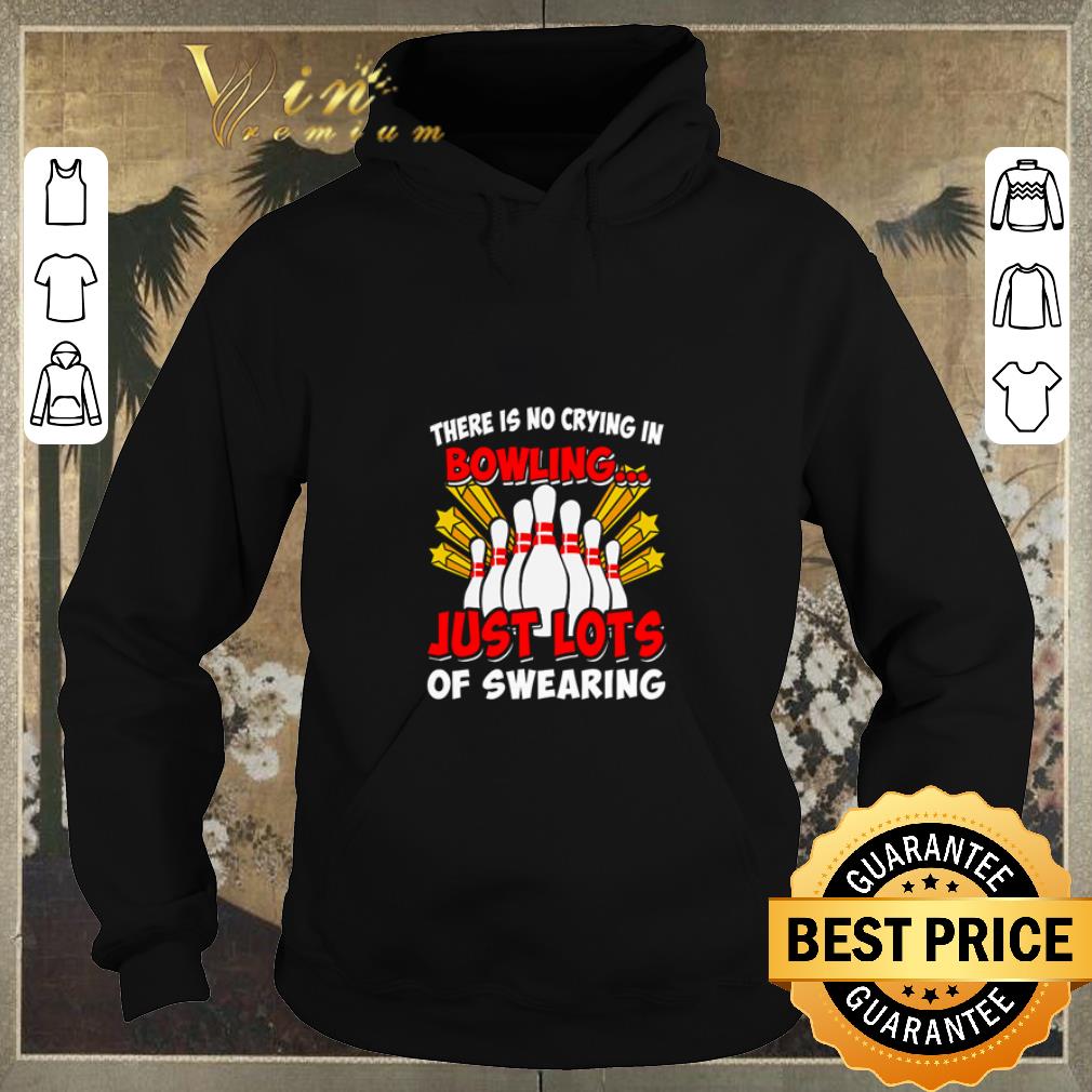 Nice There is no crying in bowling just lost of swearing shirt sweater 4 - Nice There is no crying in bowling just lost of swearing shirt sweater