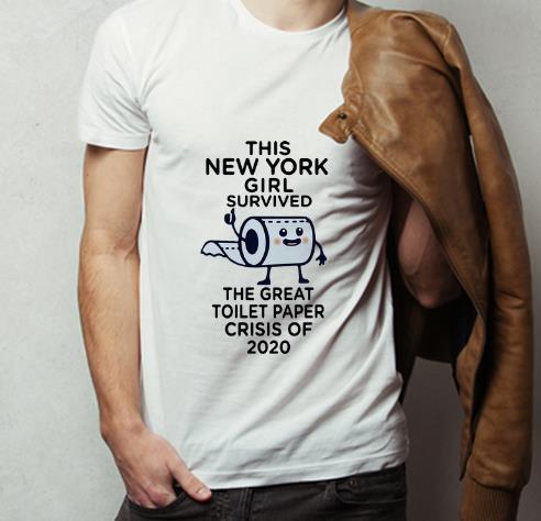 Nice This New York Girl Survived The Great Toilet Paper Crisis Of 2020 shirt 4 - Nice This New York Girl Survived The Great Toilet Paper Crisis Of 2020 shirt