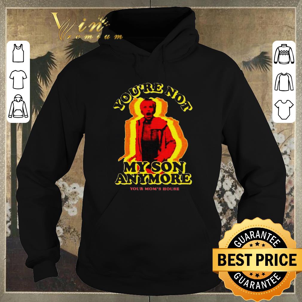 Nice You re not my son anymore your mom s house shirt sweater 4 - Nice You’re not my son anymore your mom's house shirt sweater