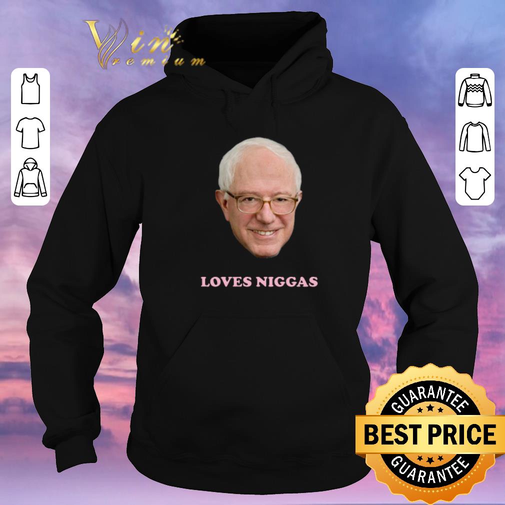 Official Bernie Sanders Loves Niggas shirt sweater 4 - Official Bernie Sanders Loves Niggas shirt sweater