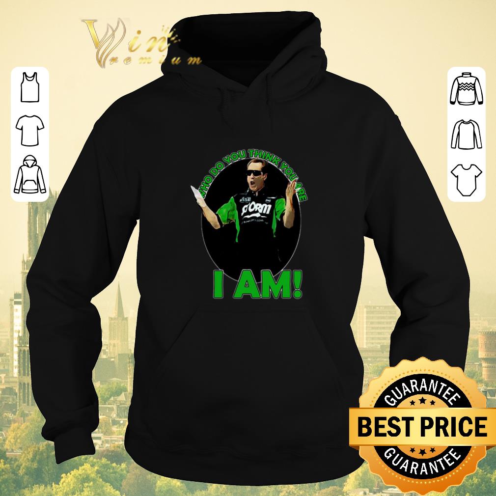 Original Pete Weber who do you think you are i am bowl shirt sweater 4 - Original Pete Weber who do you think you are i am bowl shirt sweater