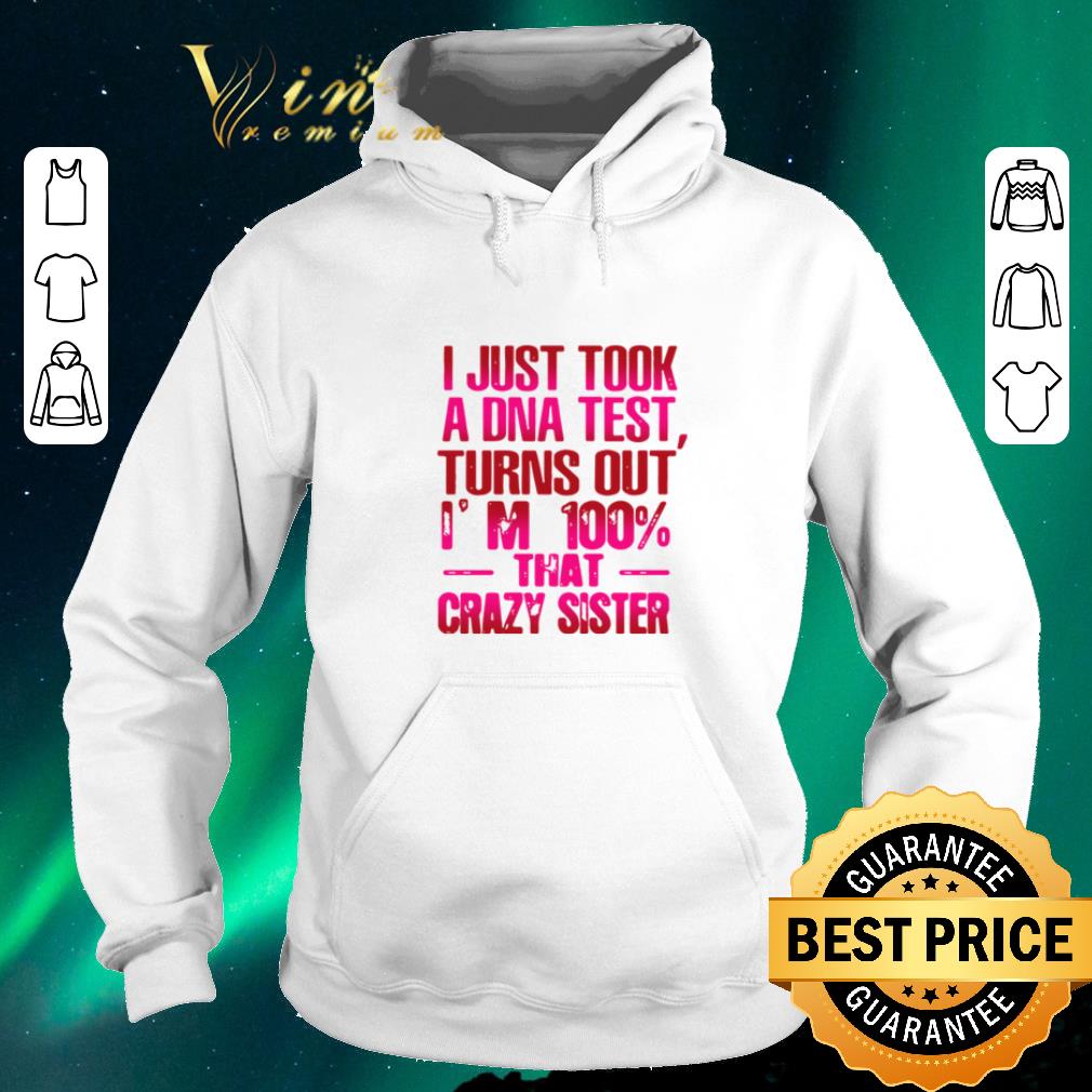 Premium I just took a DNA test turns out I m 100 that crazy sister shirt sweater 4 - Premium I just took a DNA test turns out I’m 100% that crazy sister shirt sweater