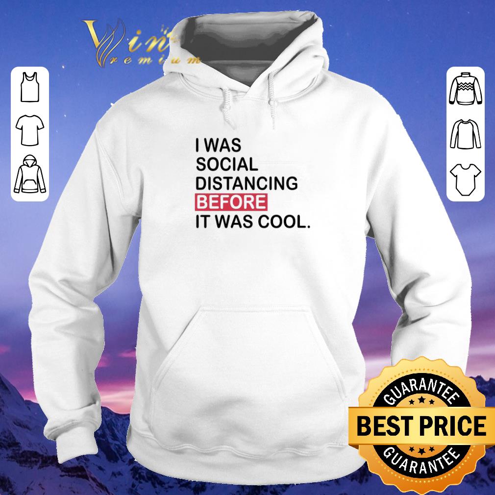 Premium I was social distancing before it was cool covid 19 shirt sweater 4 - Premium I was social distancing before it was cool covid-19 shirt sweater