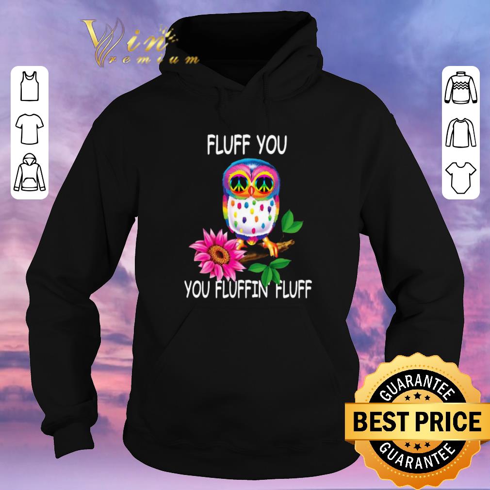 Premium Owl Fluff You You Fluffin Fluff shirt sweater Premium Owl Fluff You You Fluffin Fluff shirt sweater 4 1 - Premium Owl Fluff You You Fluffin Fluff shirt sweater