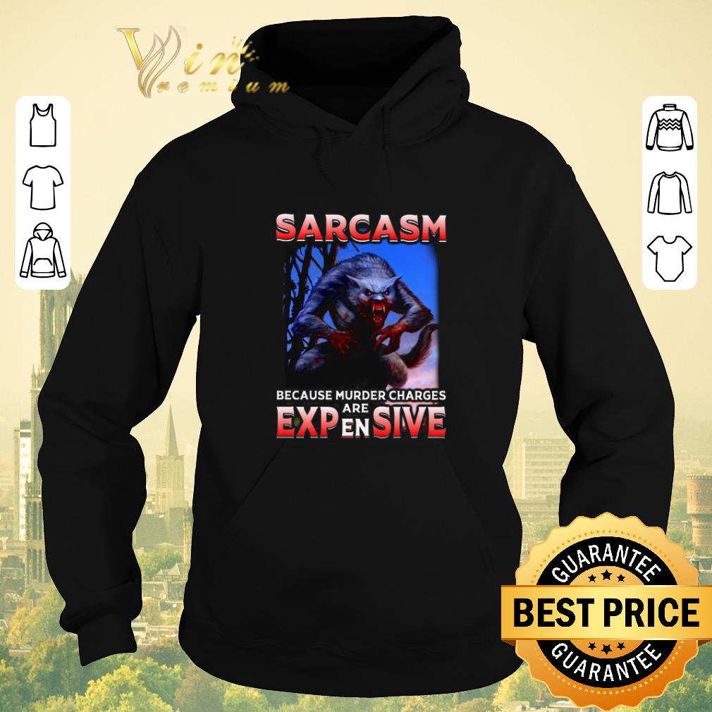 Premium Wolf Sarcasm because murder charges are expensive shirt sweater 4 - Premium Wolf Sarcasm because murder charges are expensive shirt sweater