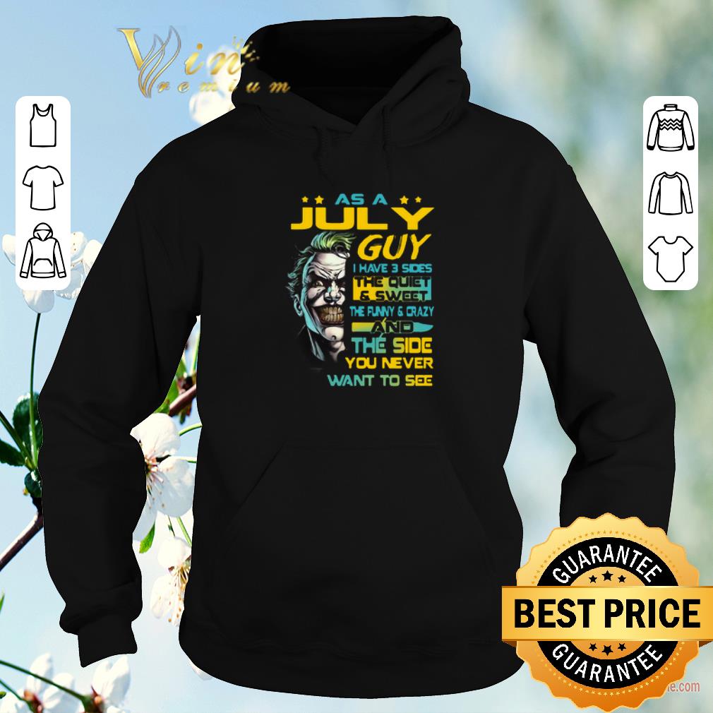 Pretty Joker As a July guy I have 3 sides the quiet and sweet shirt sweater 4 - Pretty Joker As a July guy I have 3 sides the quiet and sweet shirt sweater