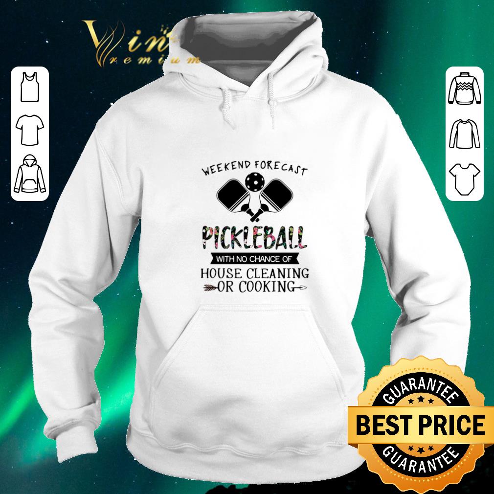 Pretty Weekend Forecast Pickleball With No Chance Of House Cleaning Or Cooking shirt sweater 4 - Pretty Weekend Forecast Pickleball With No Chance Of House Cleaning Or Cooking shirt sweater
