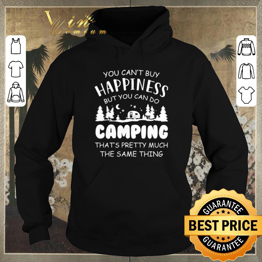 Pretty You can t buy happiness but you can do camping that s pretty much the same thing shirt sweater 4 - Pretty You can’t buy happiness but you can do camping that’s pretty much the same thing shirt sweater
